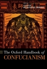 The Oxford Handbook of Confucianism (Oxford Handbooks) By Jennifer Oldstone-Moore (Volume Editor) Cover Image