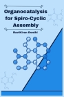 Organocatalysis for Spiro-Cyclic Assembly By Donthi Ravikiran Cover Image