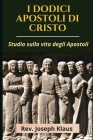 I Dodici Apostoli Di Cristo: Studio sulla vita degli Apostoli Cover Image