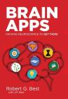 Brain Apps: Hacking Neuroscience To Get There By Robert G. Best, J. M. Best Cover Image