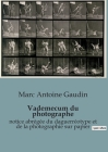 Vademecum du photographe: notice abrégée du daguerréotype et de la photographie sur papier By Marc Antoine Gaudin Cover Image