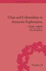 Class and Colonialism in Antarctic Exploration, 1750-1920 (Empires in Perspective) By Ben Maddison Cover Image