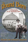 The Round Barn, A Biography of an American Farm, Volume One: Silo and Barn, Milkhouse, Milk Routes By Jacqueline Dougan Jackson Cover Image