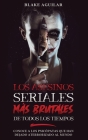 Los Asesinos Seriales más Brutales de Todos los Tiempos: Conoce a los Psicópatas que han Dejado Aterrorizado al Mundo By Blake Aguilar Cover Image