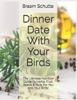 Dinner Date With Your Birds: The Ultimate Nutrition Guide To Herbs, Fruit, Seeds & Nuts For You and Your Birds! By Braam Schutte Cover Image