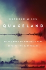 Quakeland: On the Road to America's Next Devastating Earthquake By Kathryn Miles Cover Image