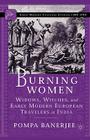 Burning Women: Widows, Witches, and Early Modern European Travelers in India By P. Banerjee Cover Image