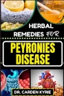 Herbal Remedies for Peyronies Disease: Natural Healing Solutions With Herbs To Restore Male Health, Enhance Well-Being, And Empowering Your Journey To By Carden Kyrie Cover Image