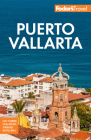 Fodor's Puerto Vallarta: With Guadalajara & Riviera Nayarit (Full-Color Travel Guide) Cover Image