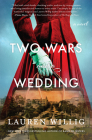 Two Wars and a Wedding: A Novel By Lauren Willig Cover Image