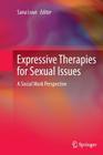 Expressive Therapies for Sexual Issues: A Social Work Perspective By Sana Loue (Editor) Cover Image