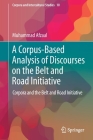 A Corpus-Based Analysis of Discourses on the Belt and Road Initiative: Corpora and the Belt and Road Initiative (Corpora and Intercultural Studies #10) Cover Image