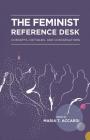 The Feminist Reference Desk: Concepts, Critiques, and Conversations (Gender and Sexuality in Information Studies #8) By Maria T. Accardi (Editor) Cover Image