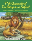 F*ck Quarantine! I'm Going on a Safari! Coloring Book for Helping Stress Relief Cover Image