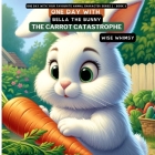 One Day with Bella the Bunny: The Carrot Catastrophe Cover Image