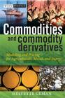 Commodities and Commodity Derivatives: Modeling and Pricing for Agriculturals, Metals and Energy (Wiley Finance #302) By Helyette Geman Cover Image