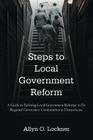 Steps to Local Government Reform: A Guide to Tailoring Local Government Reforms to Fit Regional Governance Communities in Democracies By Allyn O. Lockner Cover Image