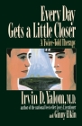 Every Day Gets a Little Closer: A Twice-Told Therapy By Irvin D. Yalom, Ginny Elkin Cover Image