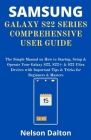 Samsung Galaxy S22 Series Comprehensive User Guide: The Simple Manual on How to Startup, Setup & Operate Your Galaxy S22, S22+ & S22 Ultra Devices wit By Nelson Dalton Cover Image