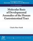 Molecular Basis of Developmental Anomalies of the Human Gastrointestinal Tract By Charles Shaw-Smith Cover Image