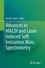 Advances in Maldi and Laser-Induced Soft Ionization Mass Spectrometry By Rainer Cramer (Editor) Cover Image