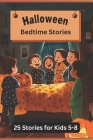 Halloween Bedtime Stories: 25 5-minute Children's Bedtime Stories - Halloween Edition By Denny Phillips Cover Image