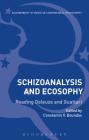Schizoanalysis and Ecosophy: Reading Deleuze and Guattari (Bloomsbury Studies in Continental Philosophy) By Constantin V. Boundas (Editor) Cover Image