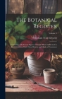 The Botanical Register: Consisting of Coloured Figures of Exotic Plants Cultivated in British Gardens With Their History and Mode of Treatment Cover Image