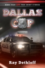 DALLAS COP Volume II More Than 400 True Short Stories By Raymond Paul Dethloff Cover Image