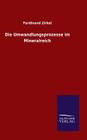Die Umwandlungsprozesse im Mineralreich By Ferdinand Zirkel Cover Image