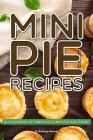 Mini Pie Recipes: A Cookbook of Marvelous Mini Pie Dish Ideas! By Anthony Boundy Cover Image