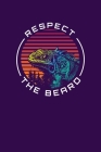 Respect The Beard: Notebook For Bearded Dragon Lovers and Lizard Fans Cover Image