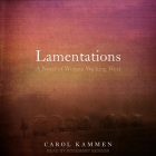 Lamentations: A Novel of Women Walking West By Carol Kammen, Rosemary Benson (Read by) Cover Image