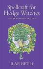 Spellcraft for Hedge Witches: A Guide to Healing Our Lives By Rae Beth Cover Image