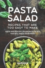 Pasta Salad Recipes That Are Too Easy to Make: Fresh and Healthy Italian Pasta Salads That Will Amaze Your Family Cover Image