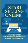 Start Selling Online: How To Get Started With The Supplement Business With A Bootstrap Budget: Identify The Right Supplement Manufacturer Cover Image