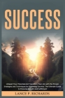 Success: Unleash Your Potential and Transform Your Life with the Proven Strategies and Techniques for Achieving Success: The Ul By Lance P. Richards Cover Image