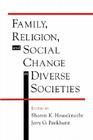 Family, Religion, and Social Change in Diverse Societies By Jerry G. Pankhurst, Sharon K. Houseknecht (Editor), Jerry G. Pankhurst (Editor) Cover Image