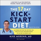 The 17 Day Kickstart Diet: A Doctor's Plan for Dropping Pounds, Toxins, and Bad Habits By Mike Moreno, Mike Moreno (Read by) Cover Image
