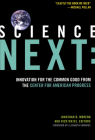Science Next: Innovation for the Common Good from the Center for American Progress By Jonathan D. Moreno (Editor), Rick Weiss (Editor), Elizabeth Edwards (Foreword by) Cover Image