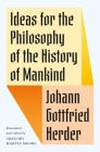 Ideas for the Philosophy of the History of Mankind By Johann Gottfried Herder, Gregory Martin Moore (Translator) Cover Image