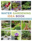 The Water Gardening Idea Book: How to Build, Plant, and Maintain Ponds, Fountains, and Basins Cover Image