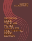 Georgia Code Title 40 Motor Vehicles and Traffic 2020 Edition Cover Image