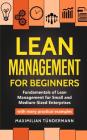 Lean Management for Beginners: Fundamentals of Lean Management for Small and Medium-Sized Enterprises - with many practical examples By Maximilian Tündermann Cover Image