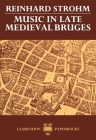 Music in Late Medieval Bruges (Oxford Monographs on Music) By Reinhard Strohm Cover Image