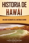 Historia de Hawái: Una guía fascinante de la historia de Hawaiʻi By Captivating History Cover Image