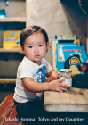 Takashi Homma: Tokyo and My Daughter By Takashi Homma (Photographer) Cover Image
