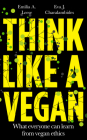 Think Like a Vegan By Emilia A. Leese (Editor), Eva J. Charalambides (Editor) Cover Image