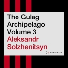 The Gulag Archipelago Volume 3: An Experiment in Literary Investigation Cover Image