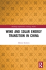 Wind and Solar Energy Transition in China (Routledge Explorations in Energy Studies) By Marius Korsnes Cover Image